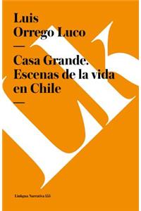 Casa Grande. Escenas de la Vida En Chile