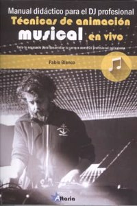 MANUAL DIDACTICO PARA DJ PROFESIONAL: TECNICAS DE ANIMACION MUSICAL EN VIVO