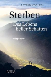 Sterben. Des Lebens heller Schatten: Gesprache