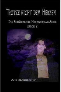 Trotze nicht dem Herzen