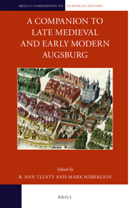 Companion to Late Medieval and Early Modern Augsburg