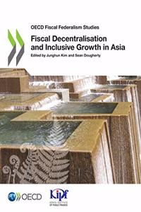 Fiscal Decentralisation and Inclusive Growth in Asia