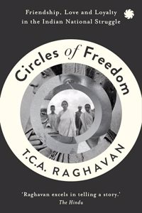 Circles of Freedom : Friendship, Love and Loyalty in The Indian National Struggle