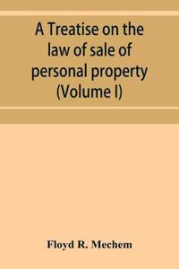 treatise on the law of sale of personal property (Volume I)