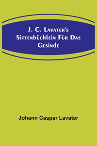 J. C. Lavater's Sittenbüchlein für das Gesinde