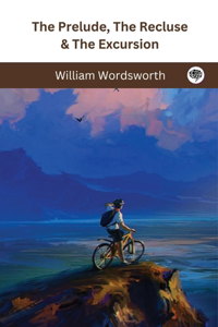 The Prelude, The Recluse & The Excursion