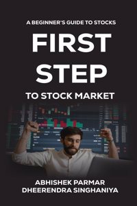 First Step To Stock Market: A Beginnerâ€™s Guide To Stocks