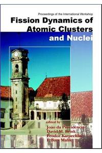 Fission Dynamics of Atomic Clusters and Nuclei - Proceedings of the International Workshop