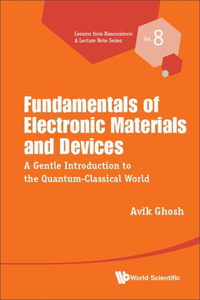 Fundamentals of Electronic Materials and Devices: A Gentle Introduction to the Quantum-Classical World