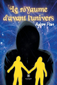 Le royaume d'avant l'univers