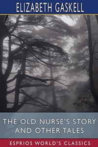 Old Nurse's Story and Other Tales (Esprios Classics)