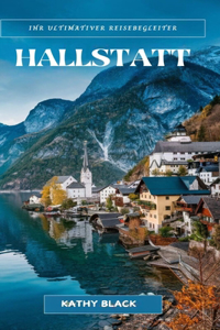 Ihr ultimativer Reisebegleiter Hallstatt 2024 2025