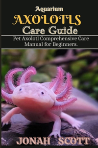 Aquarium Axolotl Care Guide
