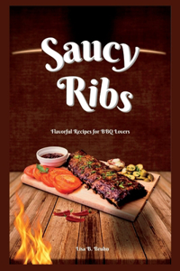 Saucy Ribs: Flavorful Recipes for BBQ Lovers