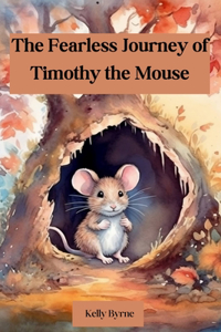 Fearless Journey of Timothy the Mouse