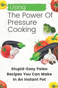 Using The Power Of Pressure Cooking