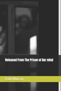 Released From The Prison of Our mind