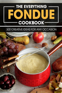 The Everything Fondue Cookbook