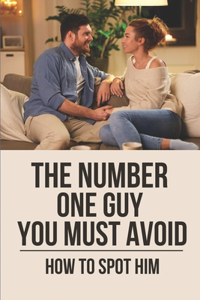 The Number One Guy You Must Avoid