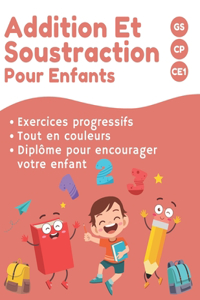 Additions et Soustractions pour enfants: CAHIER DE CALCUL GS CP CE1 jeux et exercices de Mathématiques pour apprendre le calcul - 5 ans - Tout en Couleurs - Diplôme Cadeau