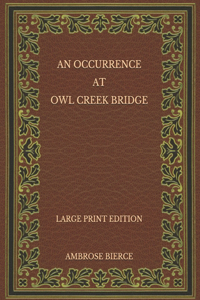 An Occurrence at Owl Creek Bridge - Large Print Edition