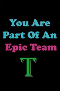 You Are Part Of An Epic Team T