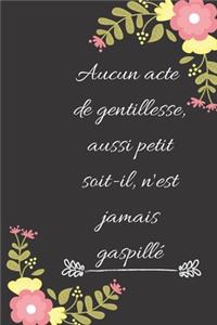 Aucun acte de gentillesse, aussi petit soit-il, n'est jamais gaspillé