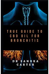 True Guide to CBD Oil for Bronchitis