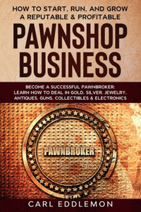 How to Start, Run, and Grow a Reputable & Profitable Pawnshop Business
