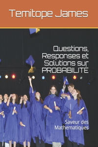 Questions, Responses et Solutions sur PROBABILITÉ