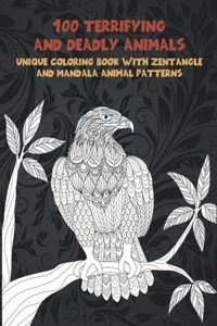 100 Terrifying and Deadly Animals - Unique Coloring Book with Zentangle and Mandala Animal Patterns
