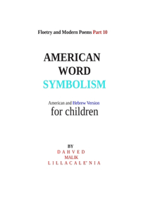 Floetry and Modern Poems Part 10 American Word Symbolism American and Hebrew Version for children By Dahved Malik Lillacalenia