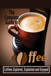 The Complete Guide to Coffee