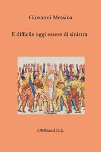 È difficile oggi essere di sinistra