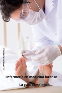 Enfermería en medicina forense La guía completa