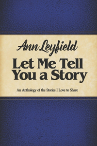 Let Me Tell You a Story: An Anthology of the Stories I Love to Share