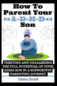 How To Parent Your ADHD Son