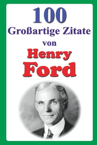 100 Großartige Zitate von Henry Ford