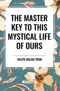 Master Key to This Mystical Life of Ours
