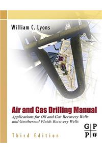 Air and Gas Drilling Manual: Applications for Oil and Gas Recovery Wells and Geothermal Fluids Recovery Wells