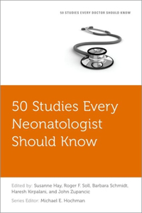 50 Studies Every Neonatologist Should Know