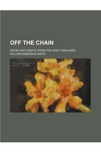 Off the Chain; Notes and Essays from the West Highlands