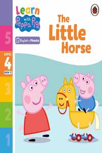 Learn with Peppa Phonics Level 4 Book 17 – The Little Horse (Phonics Reader)