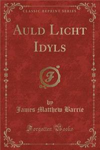 Auld Licht Idyls (Classic Reprint)