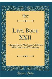 Livy, Book XXII: Adapted from Mr. Capes's Edition; With Notes and Vocabulary (Classic Reprint)