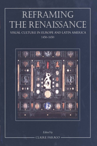 Reframing the Renaissance: Visual Culture in Europe and Latin America, 1450-1650