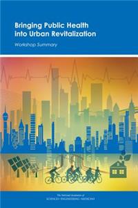 Bringing Public Health into Urban Revitalization: Workshop Summary