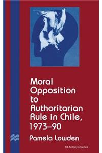 Moral Opposition to Authoritarian Rule in Chile, 1973-90