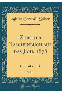ZÃ¼rcher Taschenbuch Auf Das Jahr 1878, Vol. 1 (Classic Reprint)