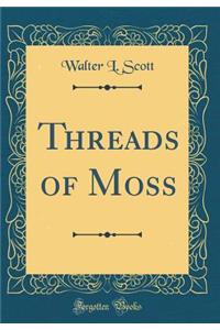 Threads of Moss (Classic Reprint)